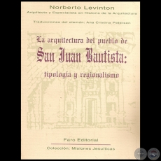 LA ARQUITECTURA DEL PUEBLO DE SAN JUAN BAUTISTA: tipología y regionalismo - Autor: NORBERTO LEVINTON - Año 1998